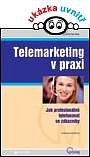 TELEMARKETING V PRAXI - Jak profesionálně telefonovat se zákazníky