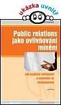PUBLIC RELATIONS JAKO OVLIVŇOVÁNÍ MÍNĚNÍ