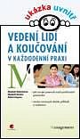 VEDENÍ LIDÍ A KOUČOVÁNÍ V KAŽDODENNÍ PRAXI