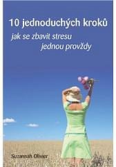 10 JEDNODUCHÝCH KROKŮ JAK SE ZBAVIT STRESU JEDNOU PROVŽDY