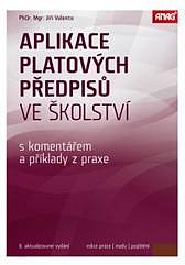 APLIKACE PLATOVÝCH PŘEDPISŮ VE ŠKOLSTVÍ 2016 S KOMENTÁŘEM A PŘÍKLADY Z PRAXE