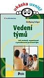 VEDENÍ TÝMŮ - JAK SESTAVIT, ORGANIZOVAT A POVZBUZOVAT PRACOVNÍ TÝM