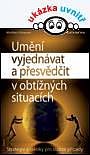 UMĚNÍ VYJEDNÁVAT A PŘESVĚDČIT V OBTÍŽNÝCH SITUACÍCH