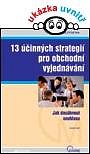 13 ÚČINNÝCH STRATEGIÍ PRO OBCHODNÍ VYJEDNÁVÁNÍ - jak dosáhnout souhlasu