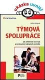 TÝMOVÁ SPOLUPRÁCE - JAK EFEKTIVNĚ VÉST TÝM PRO DOSAŽENÍ NEJLEPŠÍCH VÝSLEDKŮ