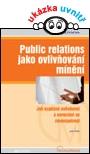 PUBLIC RELATIONS JAKO OVLIVŇOVÁNÍ MÍNĚNÍ