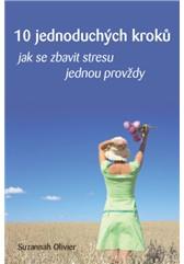 10 JEDNODUCHÝCH KROKŮ JAK SE ZBAVIT STRESU JEDNOU PROVŽDY