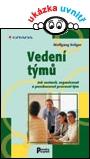 VEDENÍ TÝMŮ - JAK SESTAVIT, ORGANIZOVAT A POVZBUZOVAT PRACOVNÍ TÝM