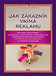 JAK ZÁKAZNÍK VNÍMÁ REKLAMU