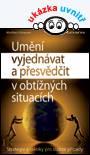 UMĚNÍ VYJEDNÁVAT A PŘESVĚDČIT V OBTÍŽNÝCH SITUACÍCH